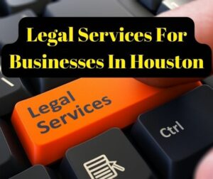 Legal Services For Businesses In Houston