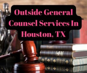 Outside General Counsel Services In Houston, TX