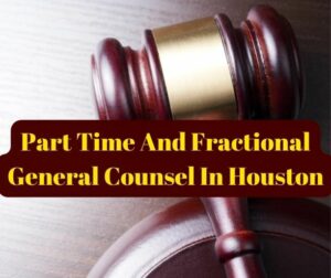 Part Time And Fractional General Counsel In Houston