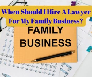 When Should I Hire A Lawyer For My Family Business?