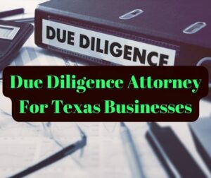 Due Diligence Attorney For Texas Businesses