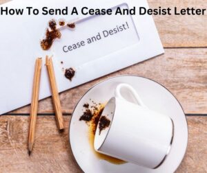 How To Send A Cease And Desist Letter