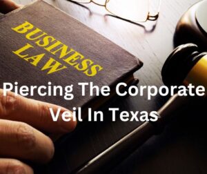 Piercing The Corporate Veil In Texas